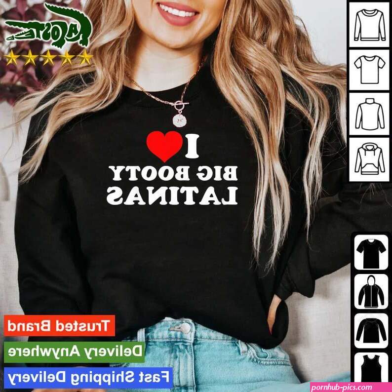 I Love Big Booty Latinas Long Sleeves T Shirt