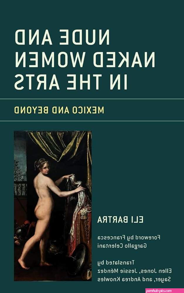 Nude and Naked Women in the Arts: Mexico and... by Bartra Eli