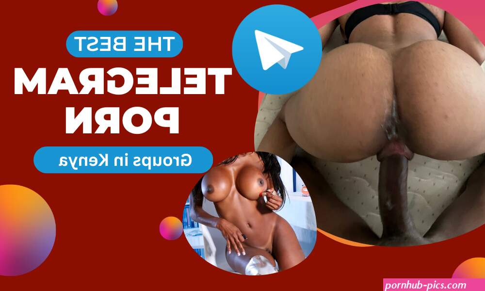 18 Best Telegram Porn Channels in Kenya 2023