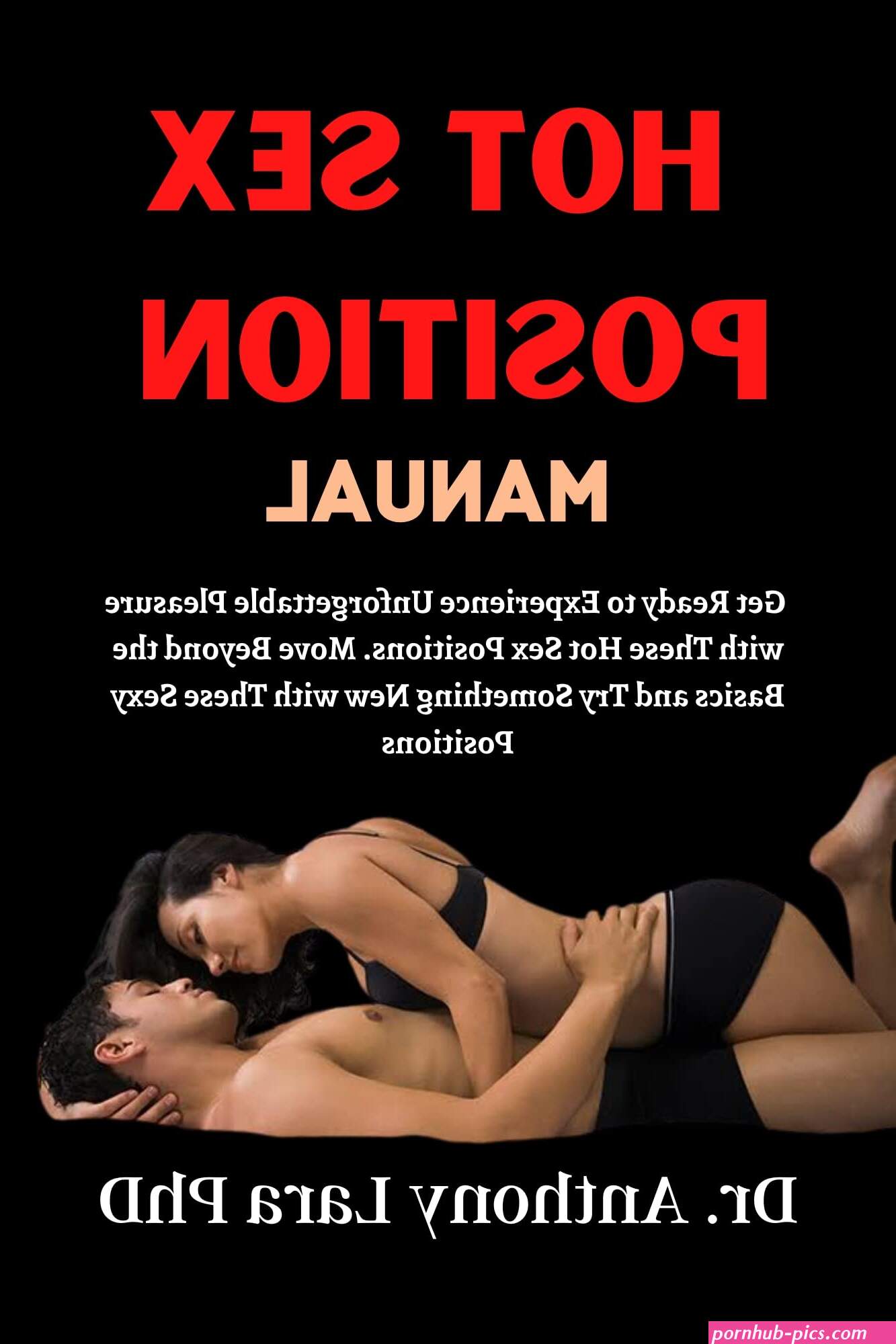 HOT SEX POSITION MANUAL: Get Ready to Experience Unforgettable Pleasure with These Hot Sex Positions. Move Beyond the Basics and Try Something New with... by Anthony Lara