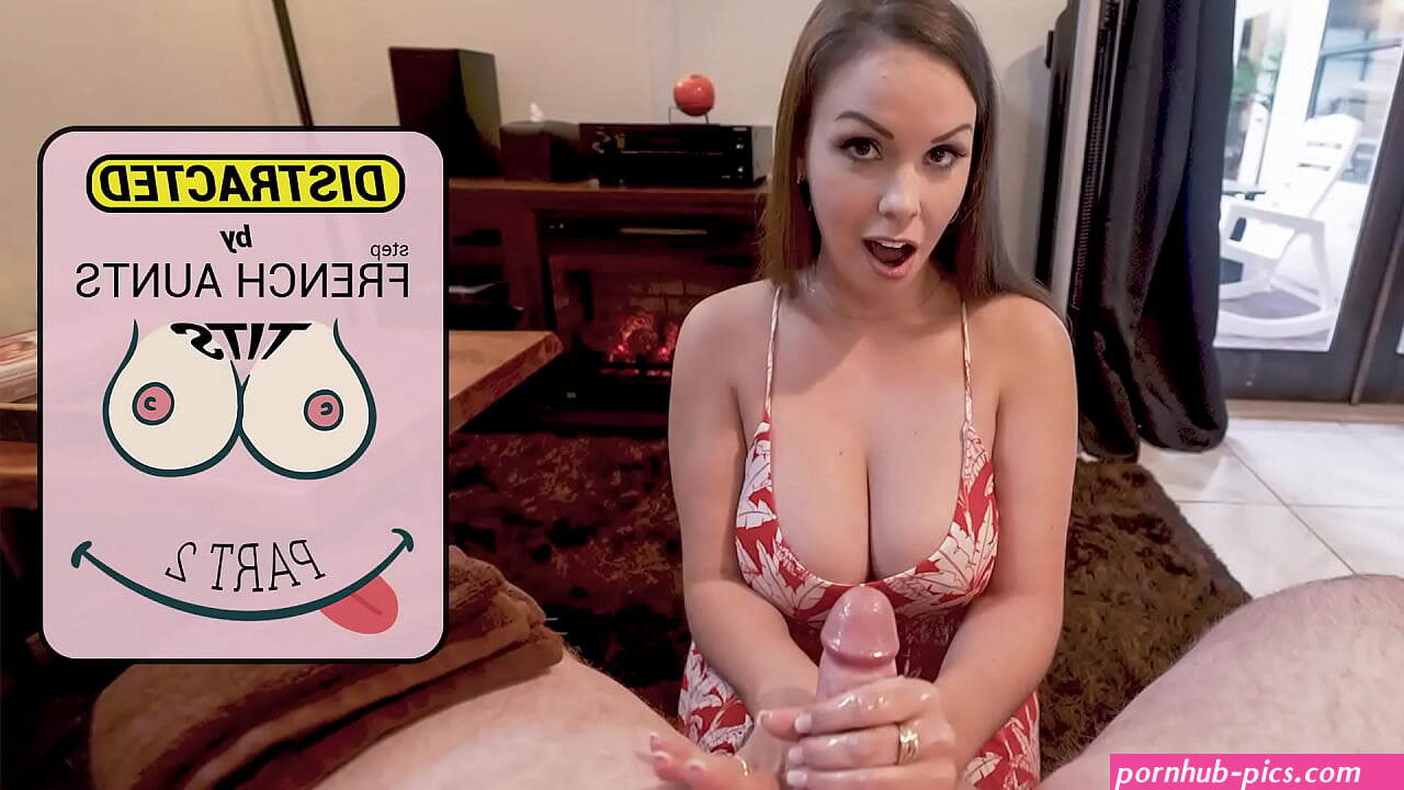 DISTRACTED BY FRENCH stepAUNTS TITS
