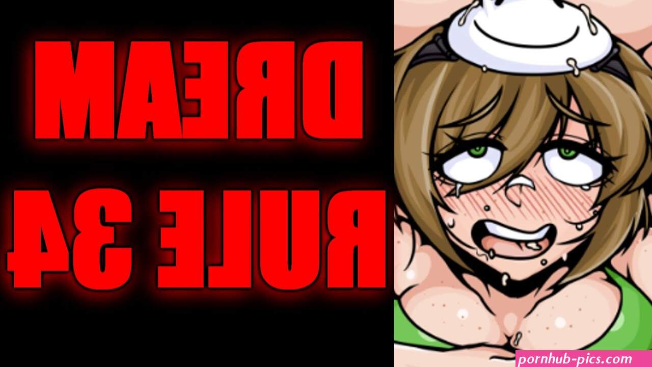 Dream Rule 34 Is Pretty Weird... BUT DREAM IS OK WITH IT?