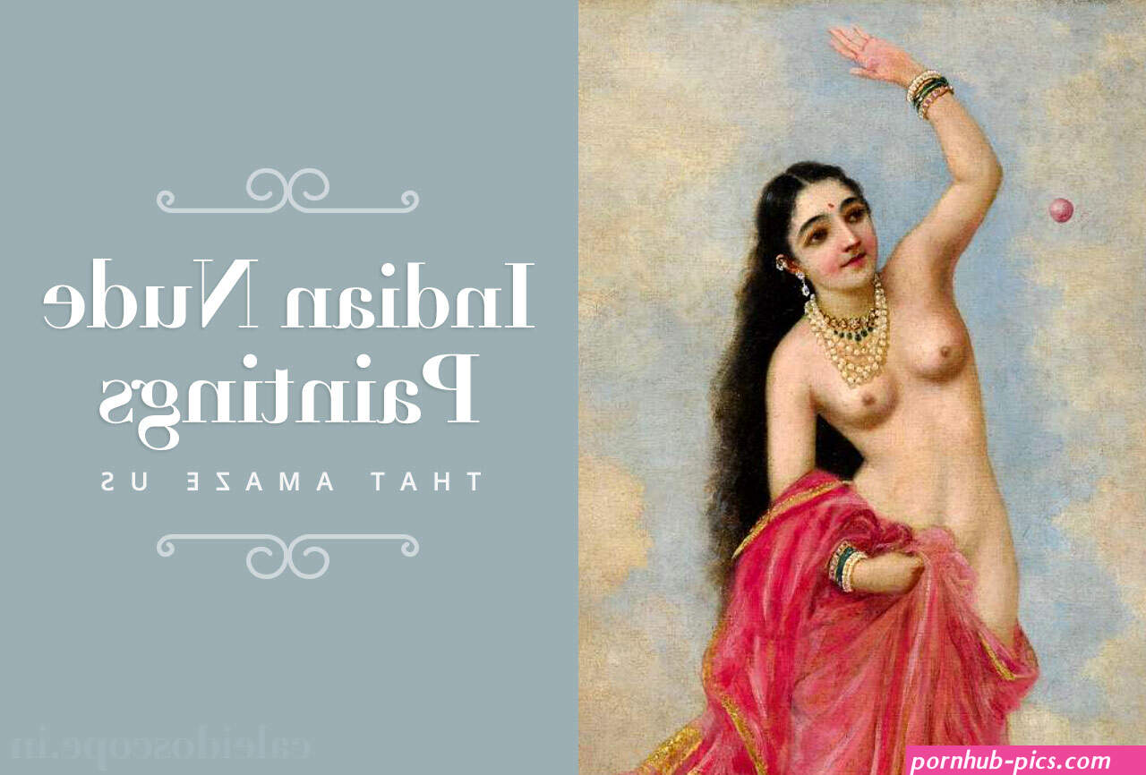 7 Nude Indian Painting That Continue To Amaze Us