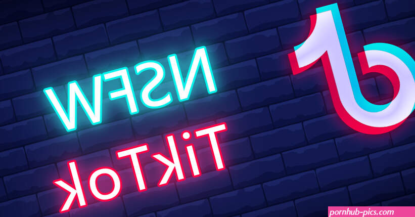 NSFW TikTok: Best TikTok NSFW Hashtags to Follow in 2023