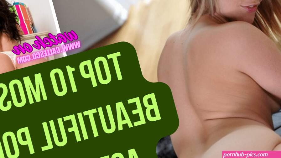Top 10 Most Beautiful Porn Actresses