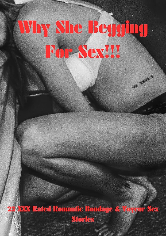 Why She Begging For Sex!!!: 23 XXX Rated Romantic Bondage Voyeur Sex Stories English Edition eBook : Williams Christopher Freddy: Amazon.de: Kindle Store