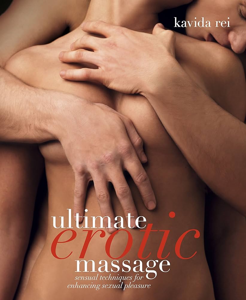 Ultimate Erotic Massage: Sensual Techniques for Enhancing Sexual Pleasure : Rei Kavida: Amazon.co.uk: Health Personal Care
