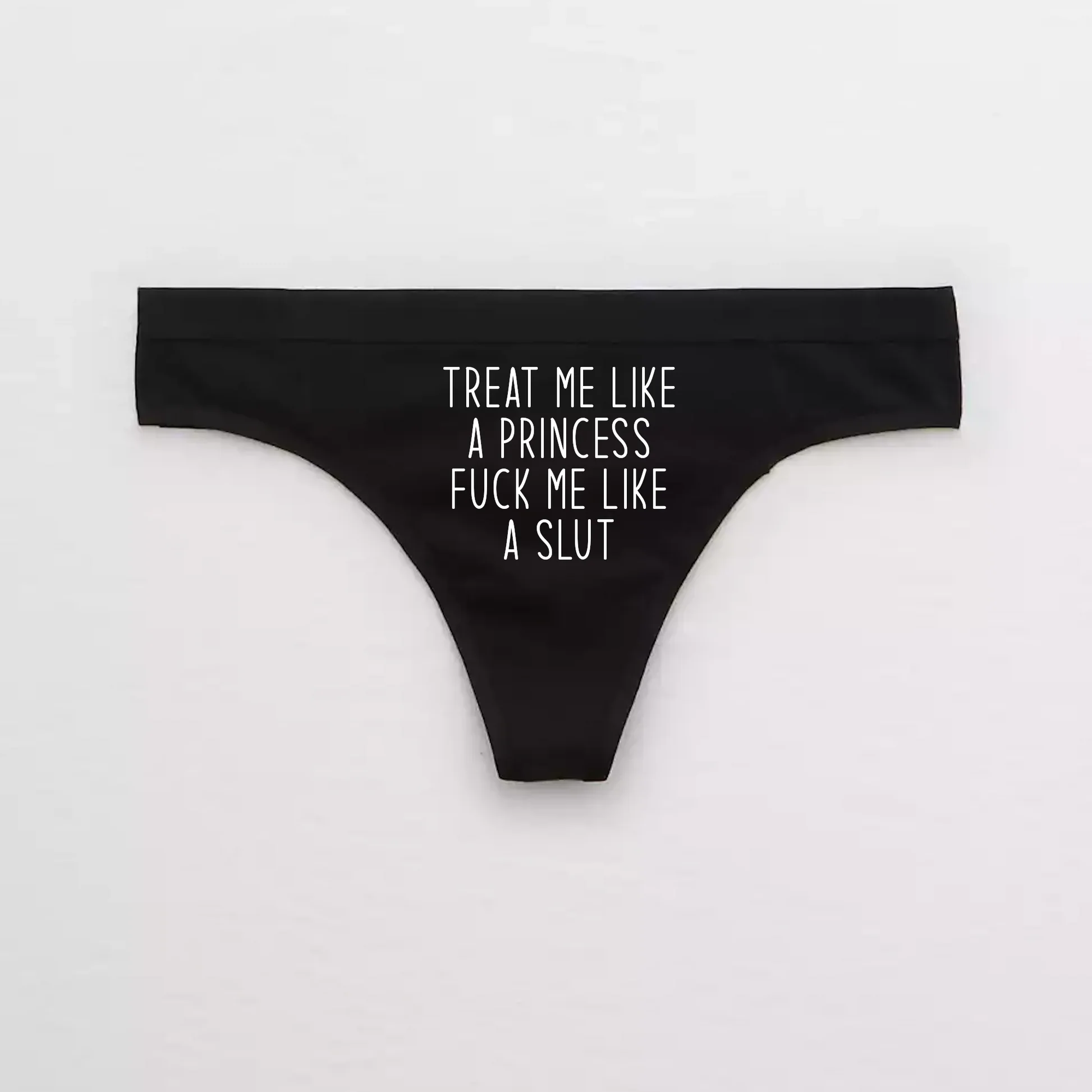 Treat Me Like a Princess Fuck Me Like a Slut Thong