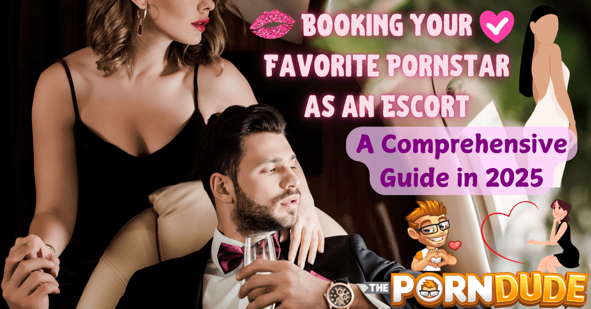 Booking Your Favorite Pornstar as an Escort: A Comprehensive Guide in 2025