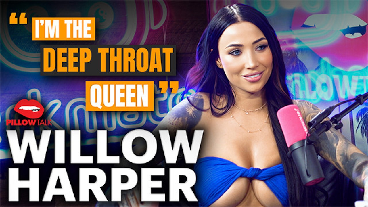 WILLOW HARPER explains why shes the DEEP THROAT QUEEN live on Pillow Talk Podcast