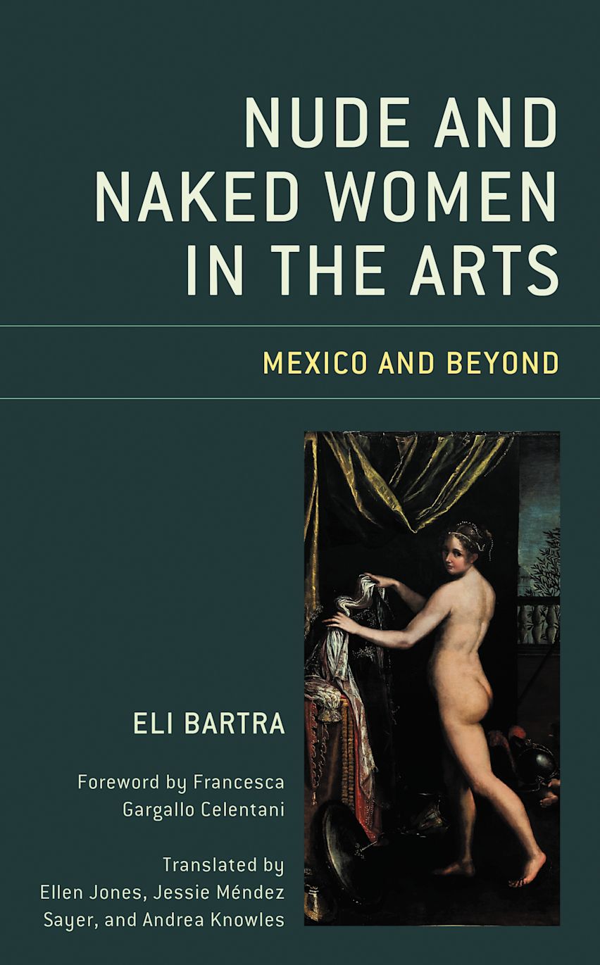 Nude and Naked Women in the Arts: Mexico and Beyond: Eli Bartra: Lexington Books
