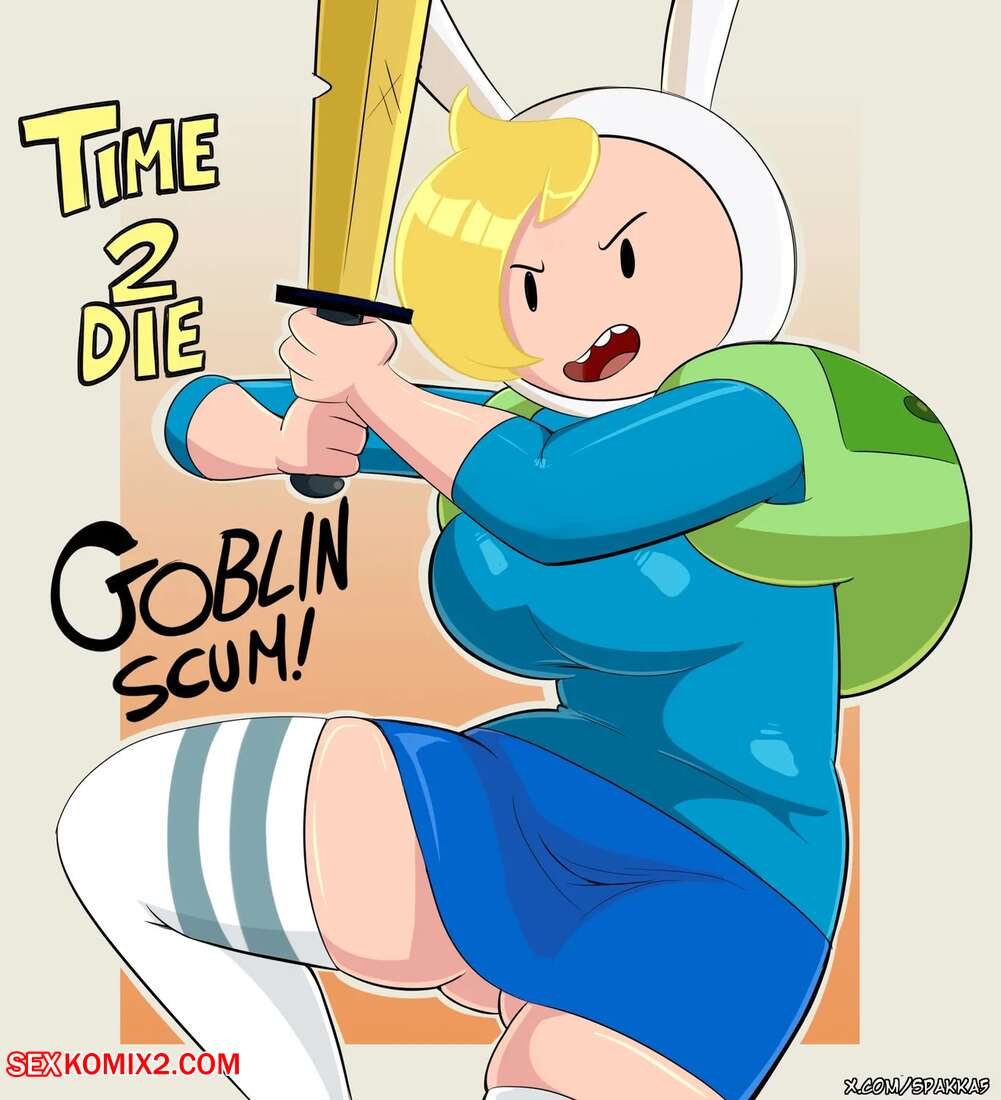Porn comic Time 2 Die. Adventure Time. Spakka5 Sex comic goblins grabbed the