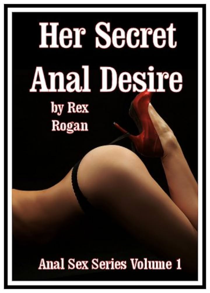 Her Secret Anal Desire: Anal Sex Series Volume One English Edition eBook : Rogan Rex: Amazon.nl: Kindle Store