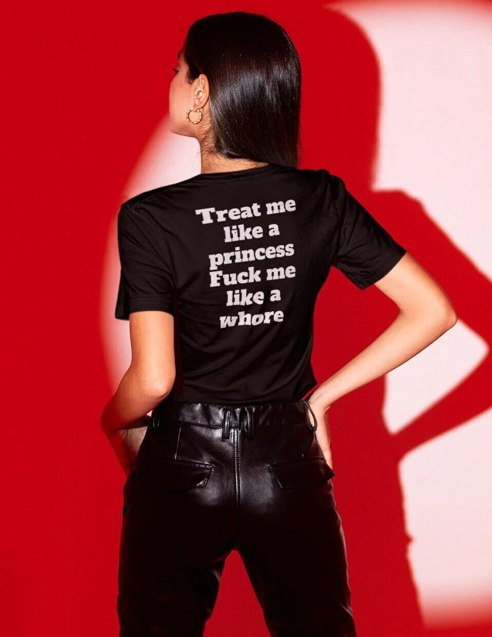 Treat Me Like a Princess Fuck Me Like a Whore T-shirt