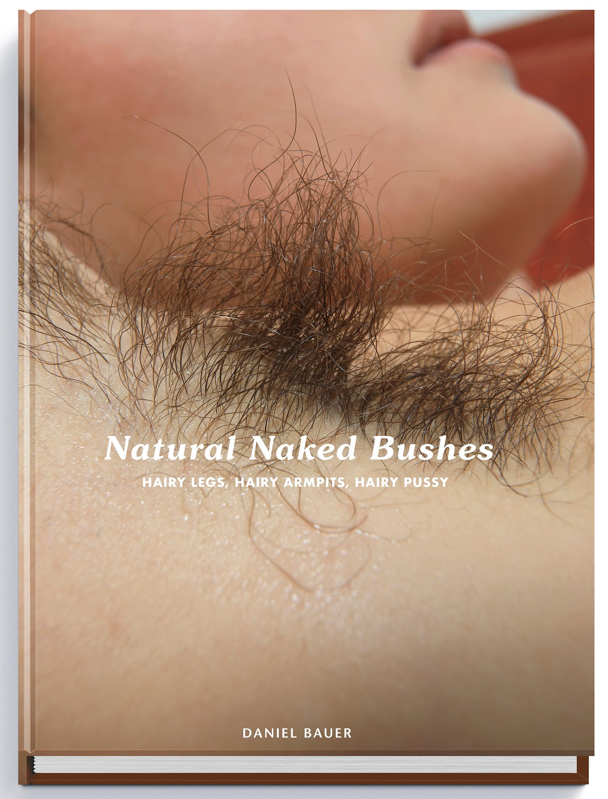 Natural Naked Bushes: Hairy Legs Hairy Armpits Hairy Pussy. : Bauer Daniel: Amazon.nl: Boeken