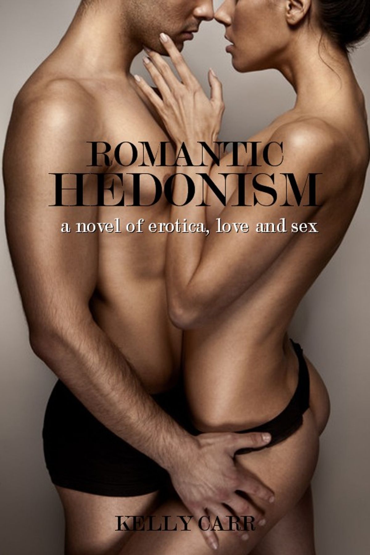 Romantic Hedonism: A Novel of Erotica Love and Sex eBook door Kelly Carr