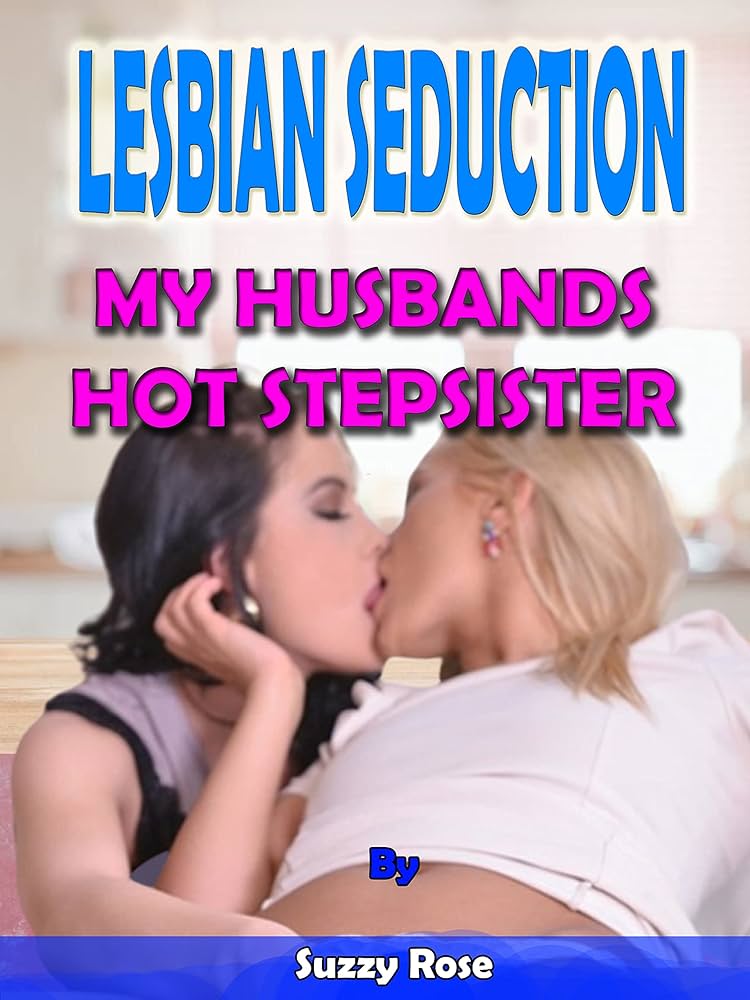 LESBIAN SEDUCTION: MY HUSBANDS HOT STEPSISTER Lesbian Erotic Short Stories First Time Virgin College Dirty Fantasy Stepmom on Young Girl Outdoor And More eBook : Rose Suzzy :.au: Books