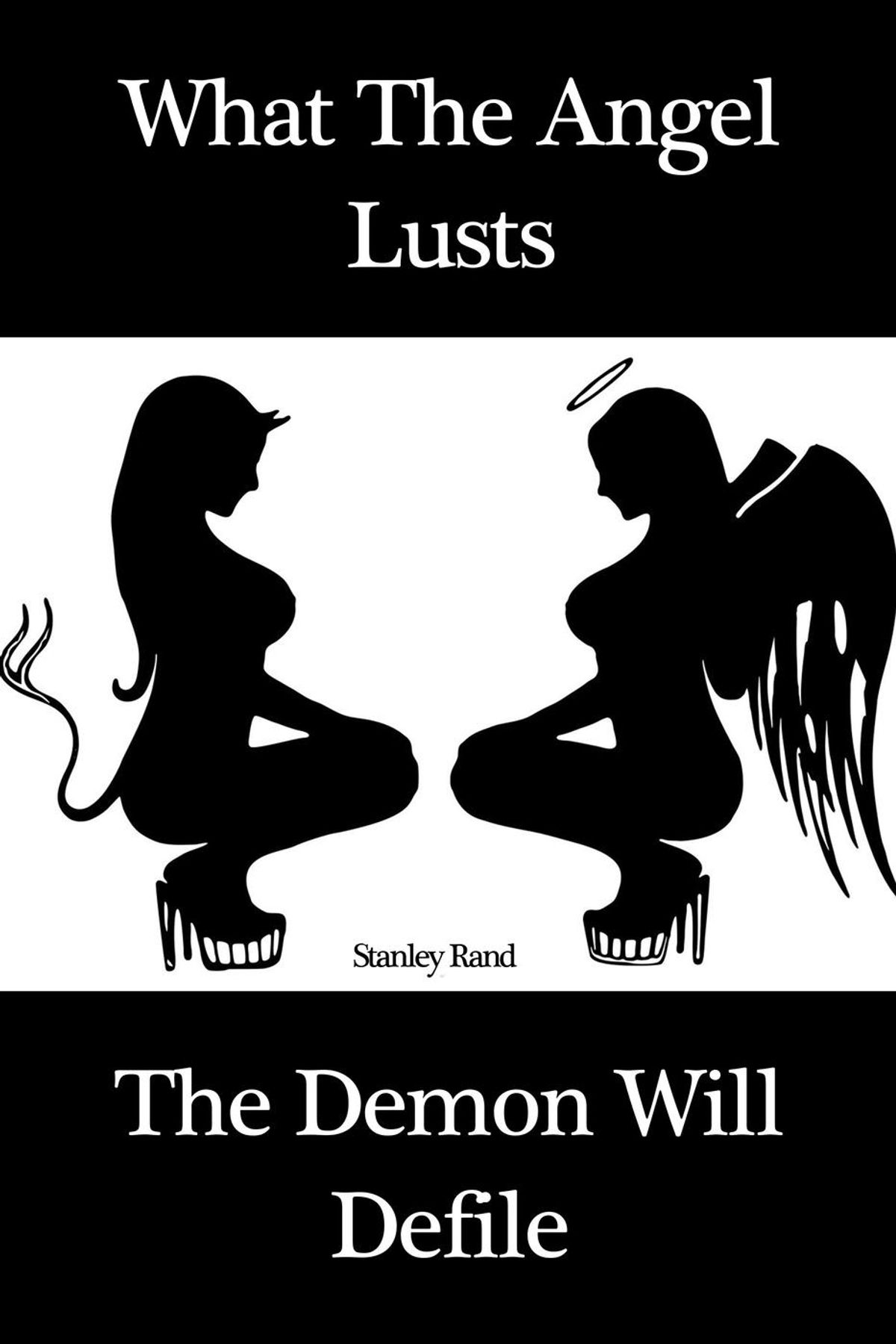 What the Angel Lusts The Demon Will Defile Sex Gothic MF Virginity BDSM Bondage and restriction Dominationsubmission Gothic Domination Demons Angels eBook door Stanley Rand