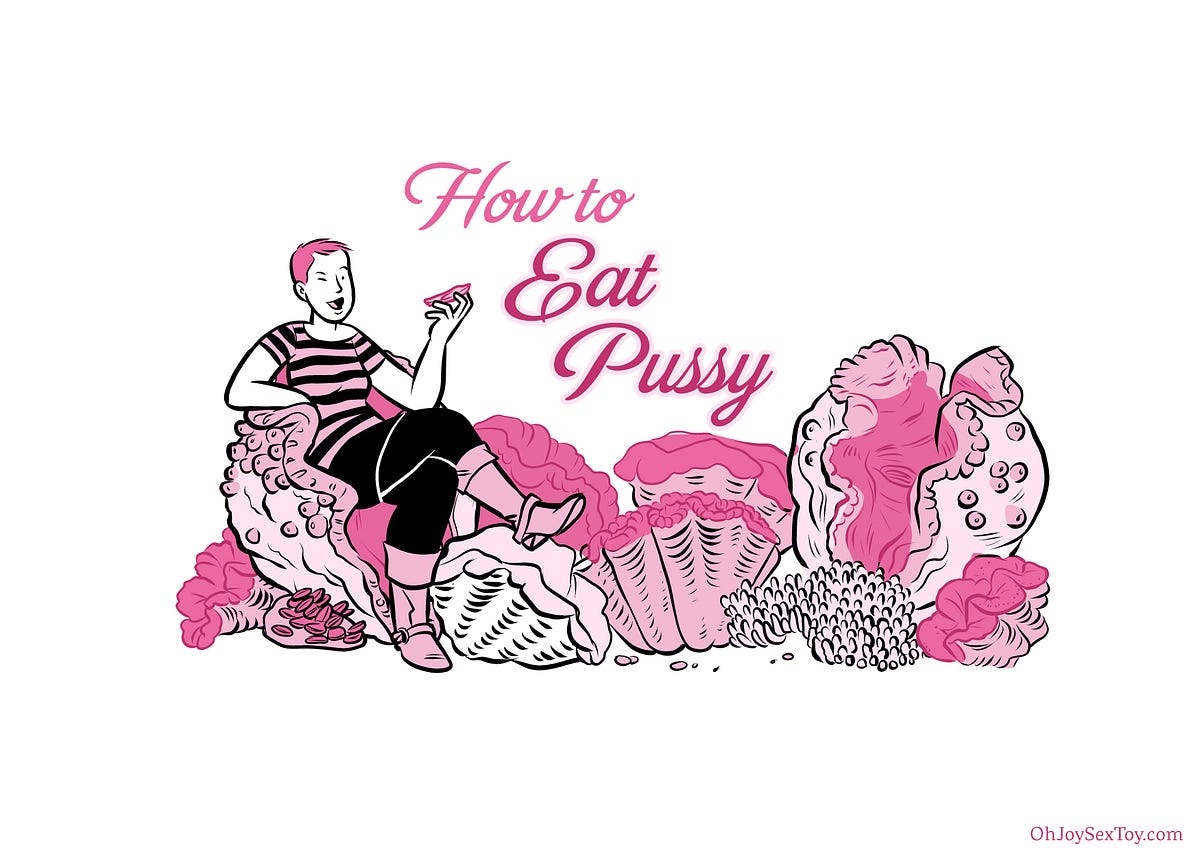 How To Eat Pussy. An introduction to cunnilingus