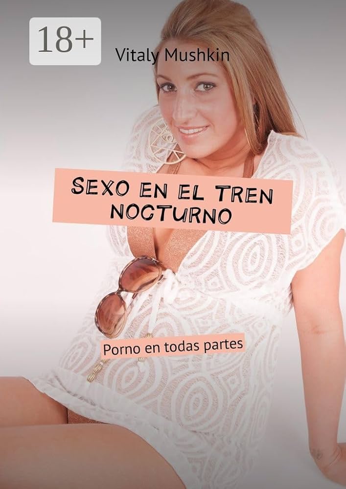 Sexo en el tren nocturno: Porno en todas partes Spanish Edition eBook : Mushkin Vitaly: Amazon.nl: Kindle Store