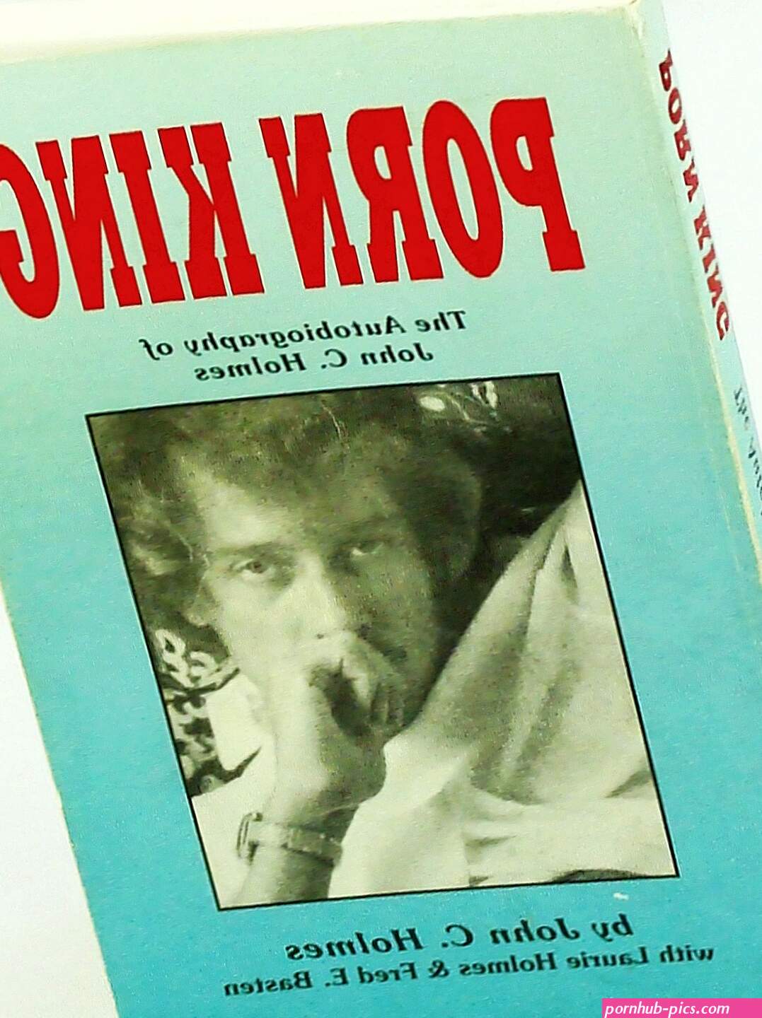 Porn King: The Autobiography of John C. Holmes by Holmes John C. Johnny Wadd Basten Fred E. Holmes Laurie