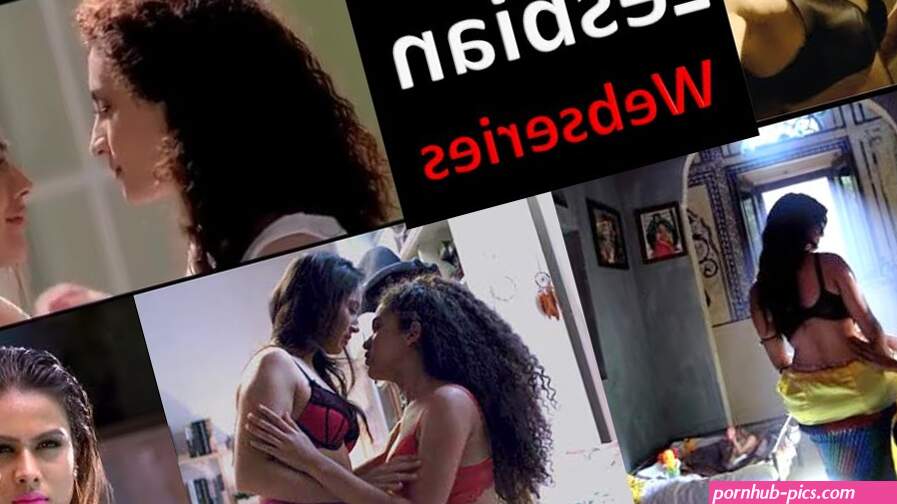 Top 05 Indian Lesbian Webseries Lesbian Love