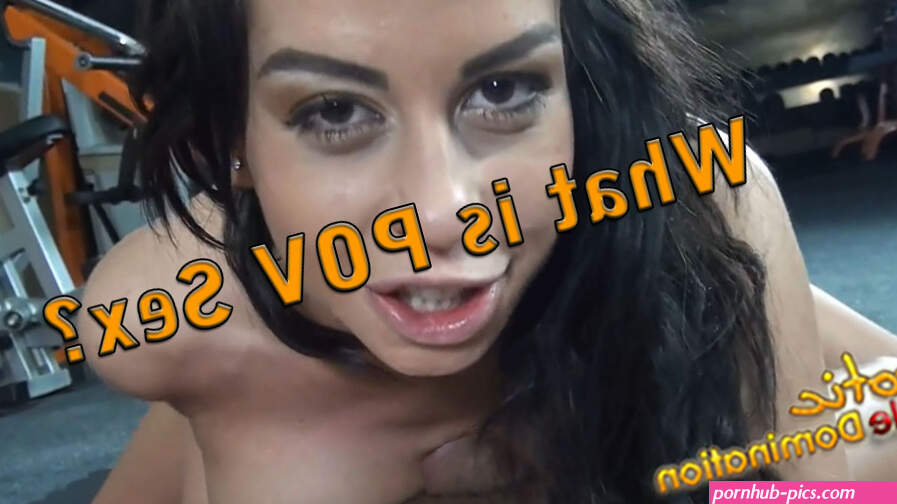 What is POV Sex? Point of View Porn Videos