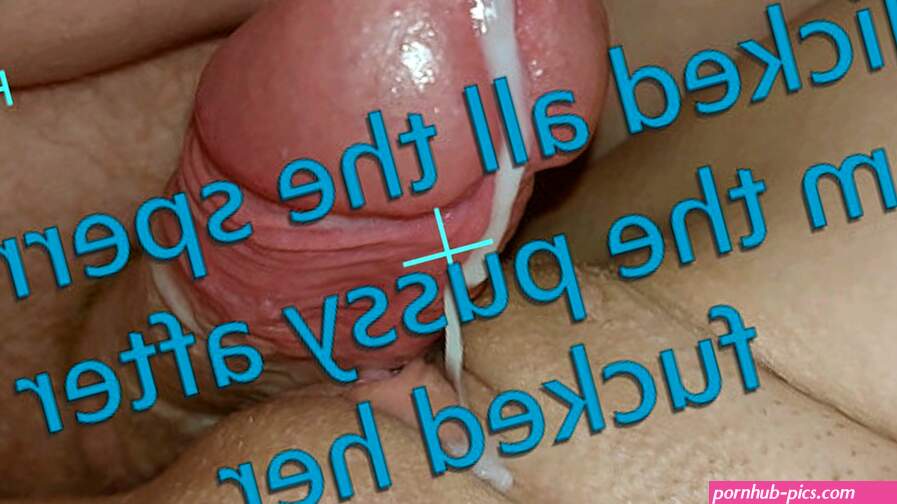 licked all the sperm from the pussy after he fucked her
