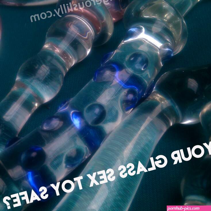 Is Your Glass Sex Toy Truly Safe? Dangerous Lilly