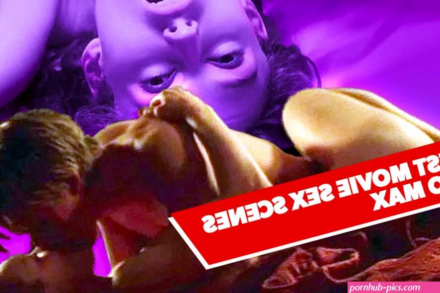 Horny to the Max: 10 Steamy Movie Sex Scenes on HBO Max