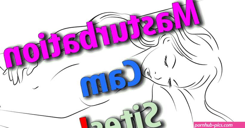Masturbation Cam: 7 Places to Watch them Cum!