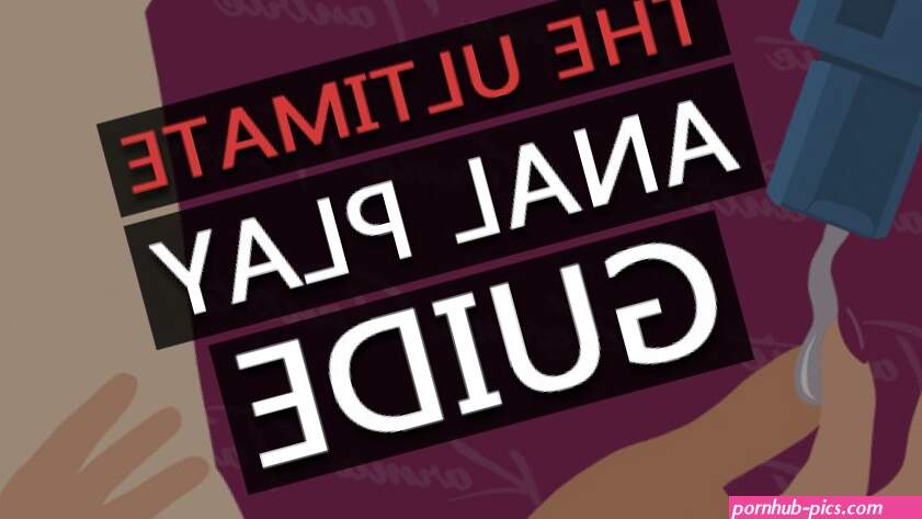 A Guide to Mind-Blowing Anal Play How To Do It Safely