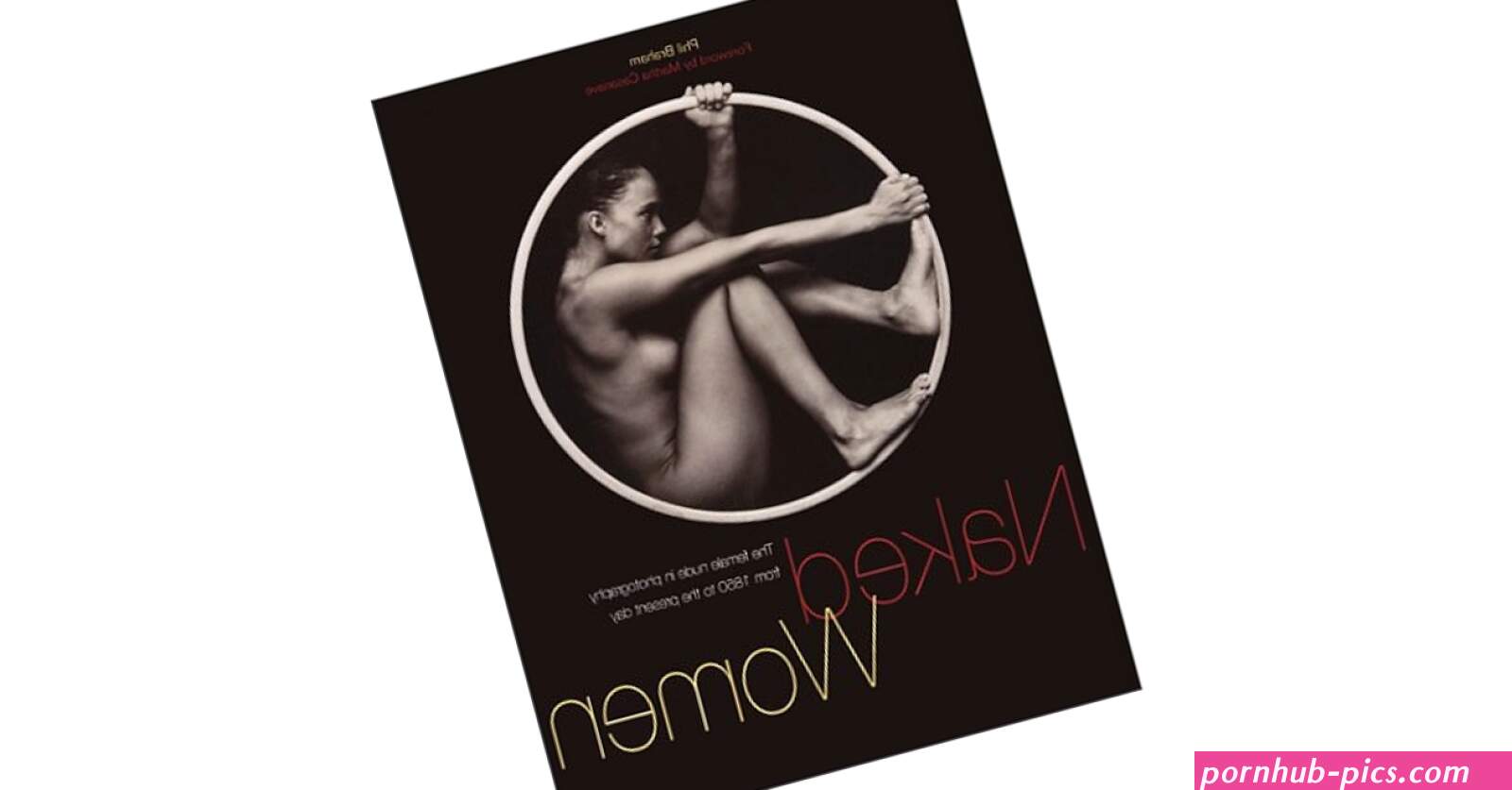 Naked Women: The Female Nude in Photography from 1850 to the Present Day: Braham Phil Casanave Martha: 9781560253365: : Books