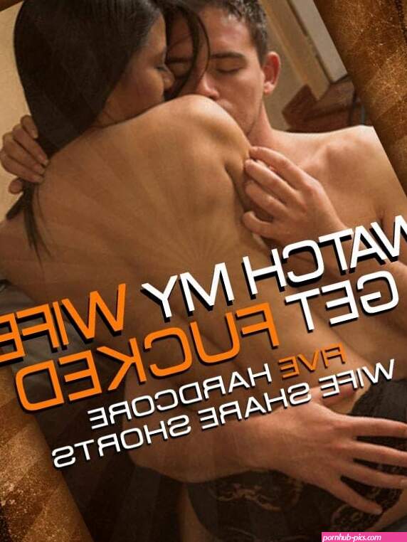 WATCH MY WIFE GET FUCKED Five Hardcore Wife Share Shorts