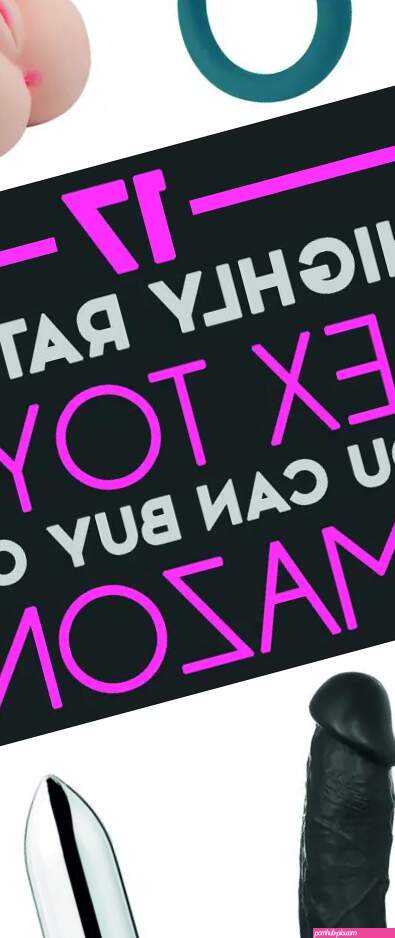 17 Highly Rated Sex Toys You Can Buy On Amazon
