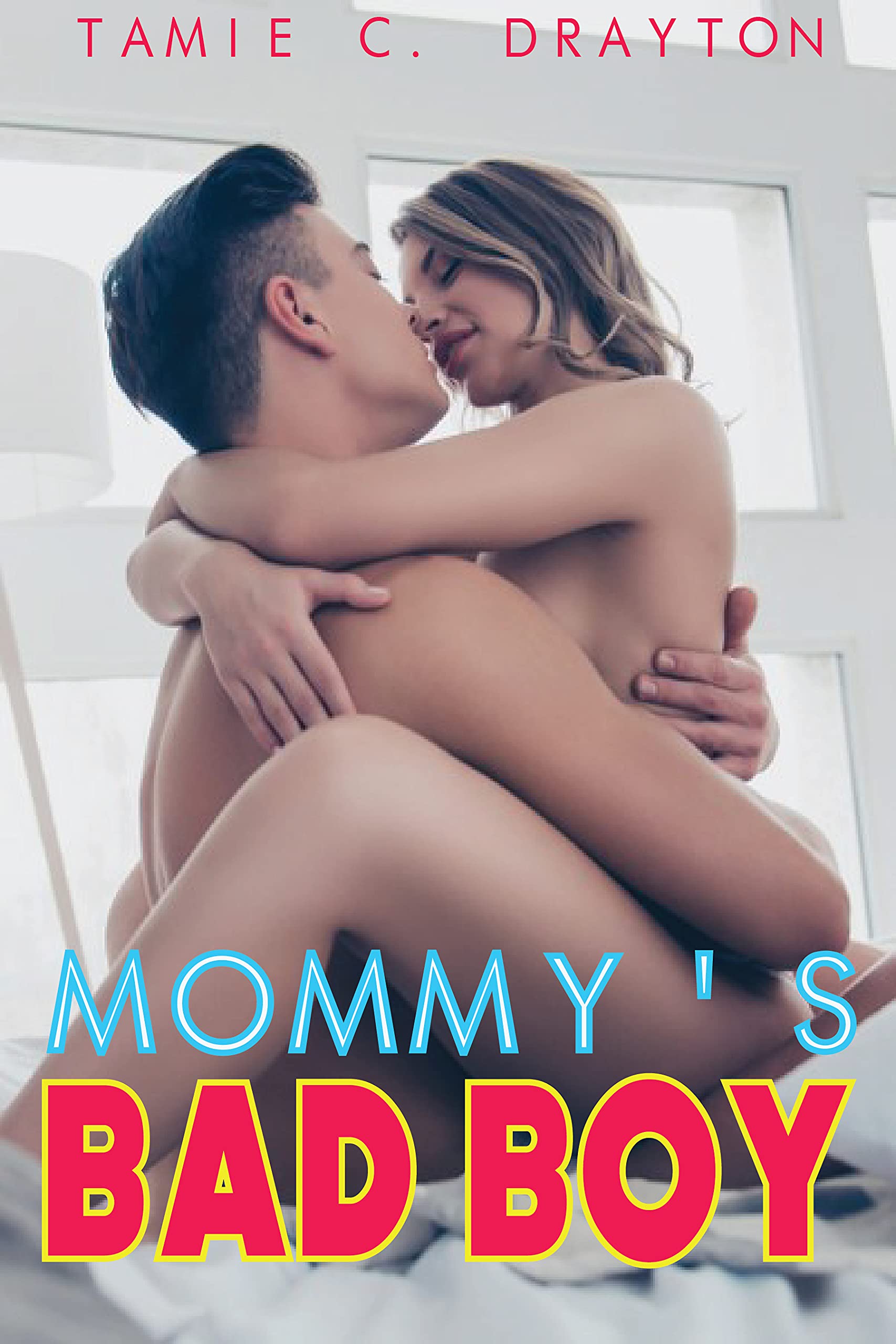 MOMMYS BAD BOY: EROTIC STORIES OF NAUGHTY SEXY HOT MOM AND SON by Tamie C. Drayton